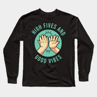High Fives and Good Vibes Positive Energy Empowerment Long Sleeve T-Shirt